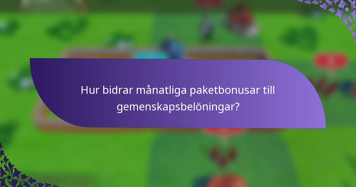 Hur bidrar månatliga paketbonusar till gemenskapsbelöningar?