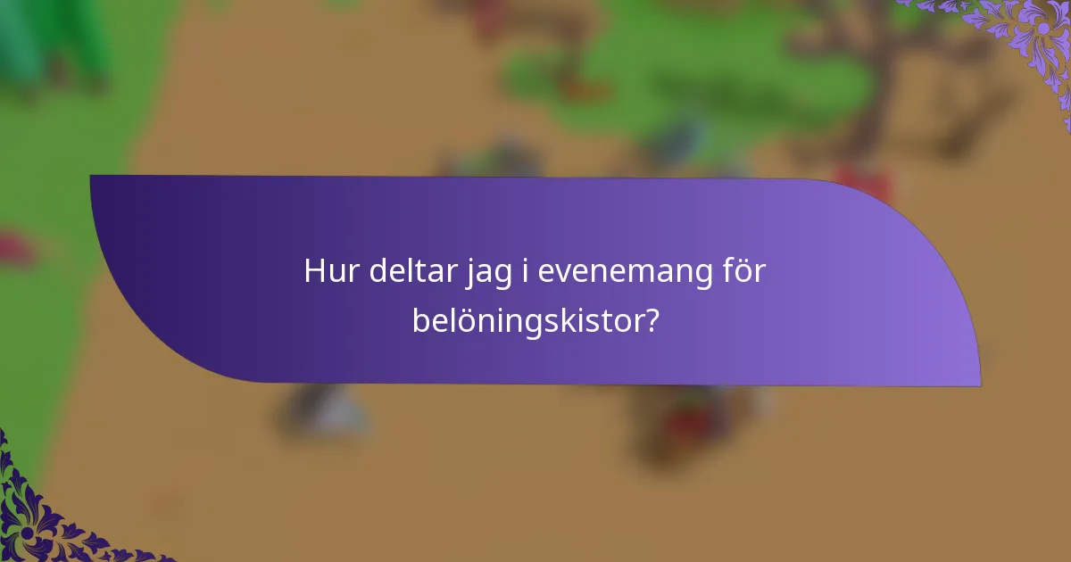 Hur deltar jag i evenemang för belöningskistor?