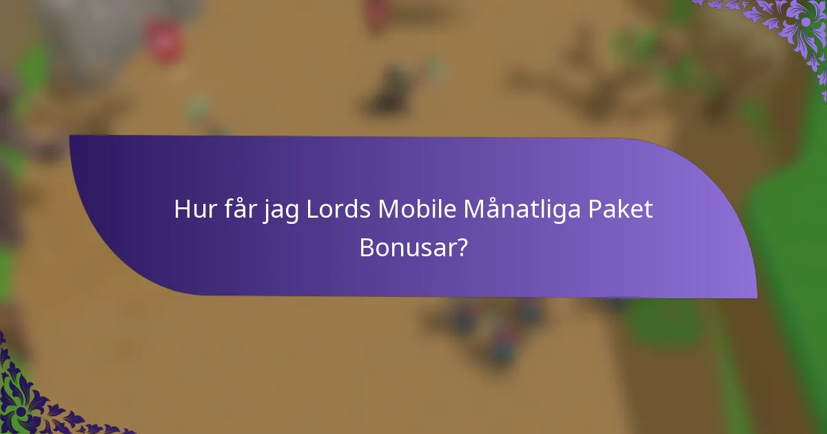 Hur får jag Lords Mobile Månatliga Paket Bonusar?