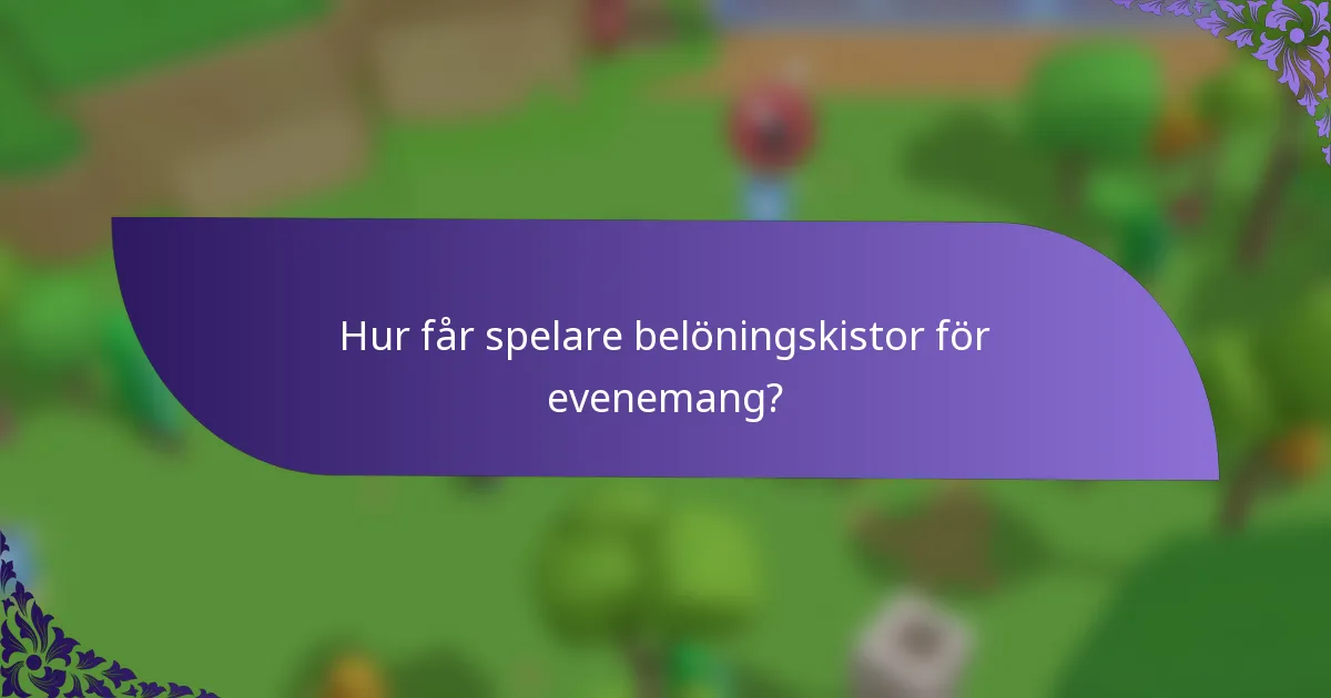 Hur får spelare belöningskistor för evenemang?