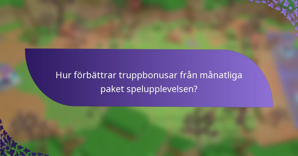 Hur förbättrar truppbonusar från månatliga paket spelupplevelsen?