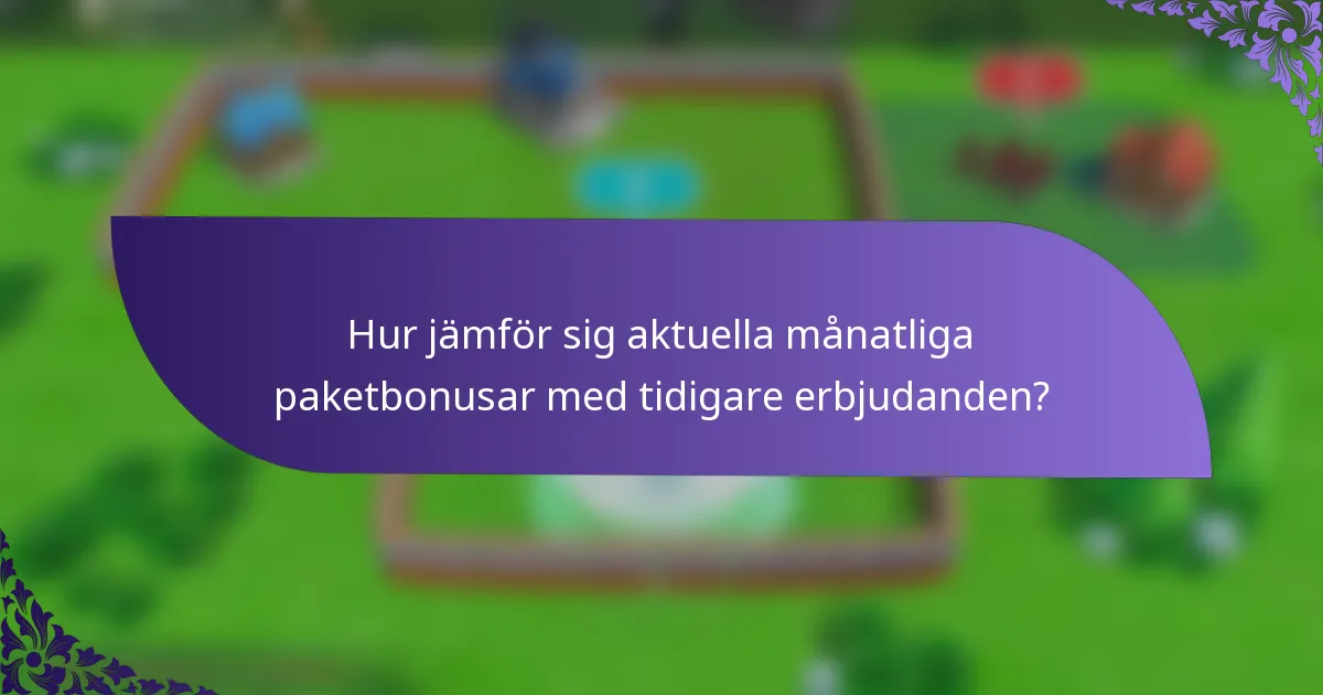 Hur jämför sig aktuella månatliga paketbonusar med tidigare erbjudanden?