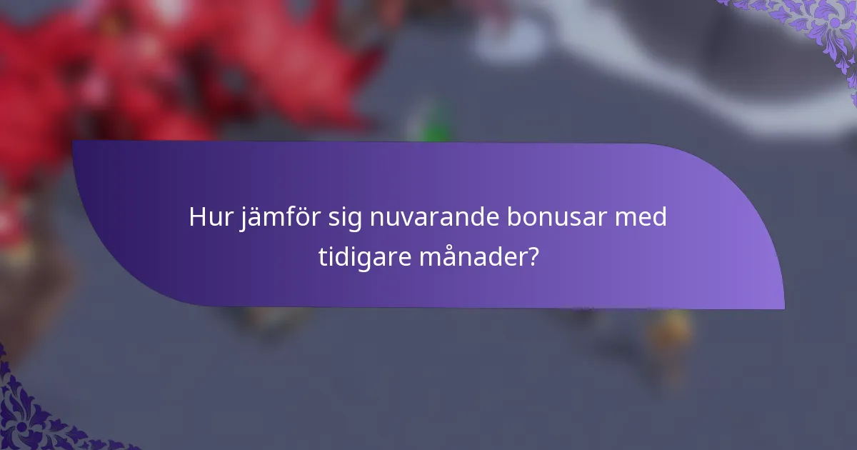 Hur jämför sig nuvarande bonusar med tidigare månader?