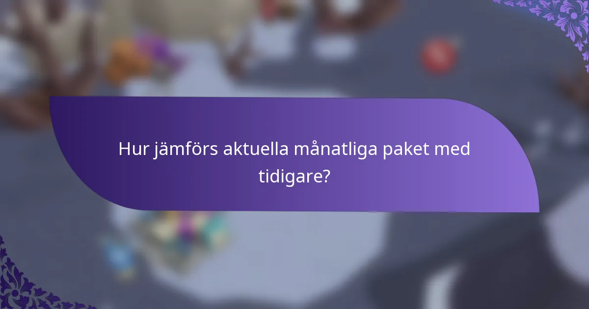 Hur jämförs aktuella månatliga paket med tidigare?