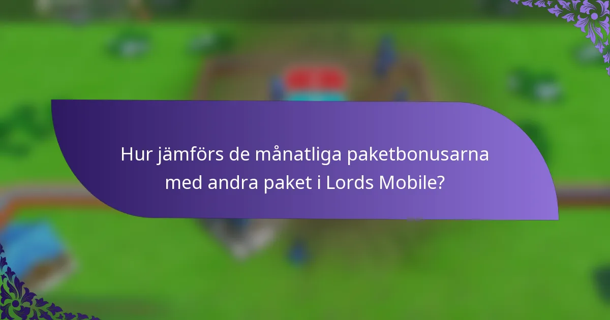 Hur jämförs de månatliga paketbonusarna med andra paket i Lords Mobile?