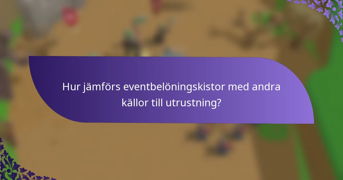 Hur jämförs eventbelöningskistor med andra källor till utrustning?