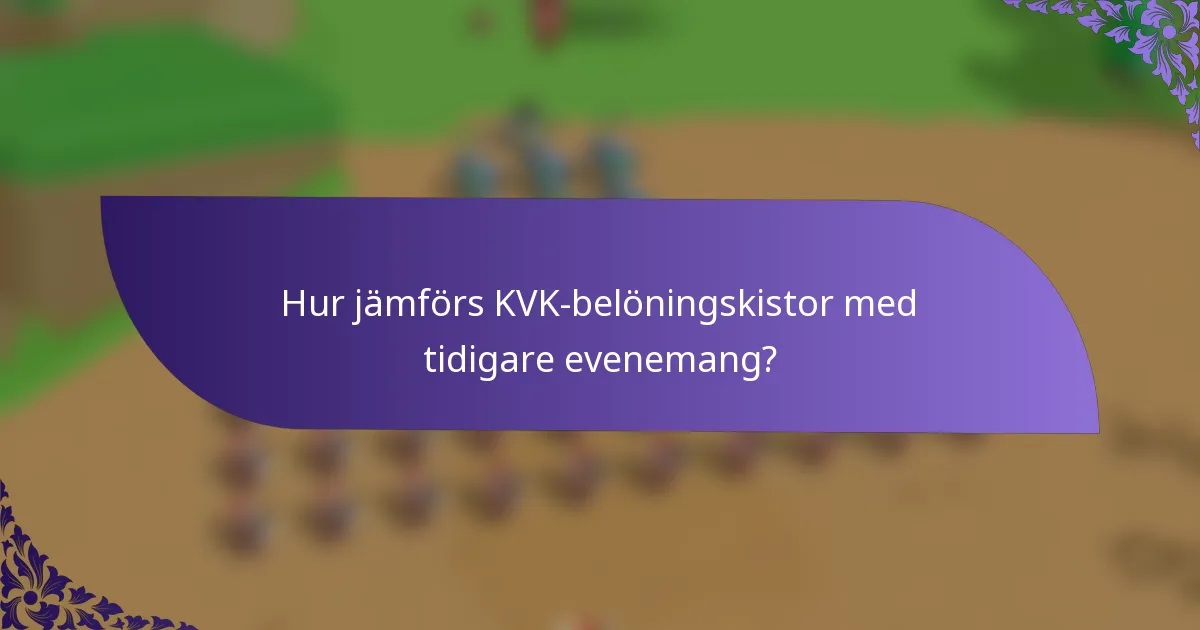 Hur jämförs KVK-belöningskistor med tidigare evenemang?
