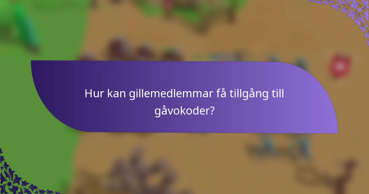Hur kan gillemedlemmar få tillgång till gåvokoder?