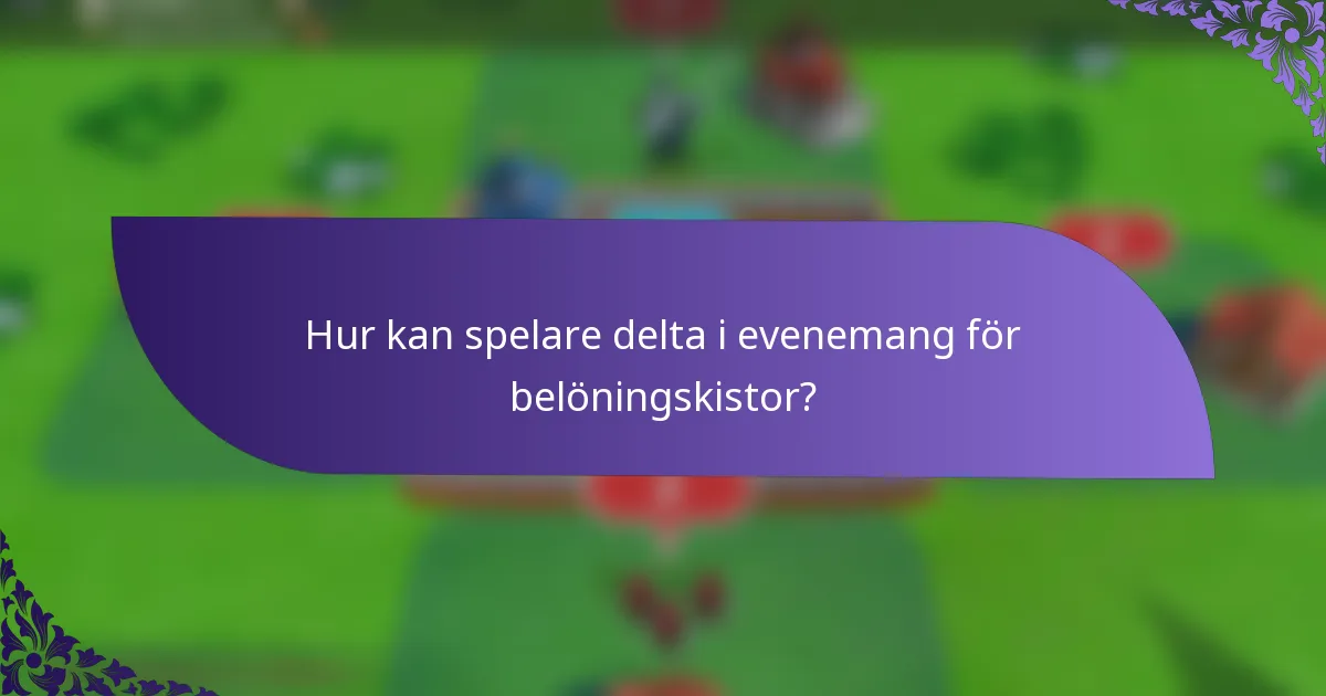 Hur kan spelare delta i evenemang för belöningskistor?