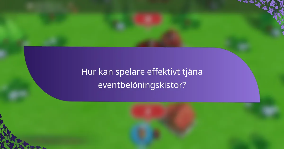 Hur kan spelare effektivt tjäna eventbelöningskistor?