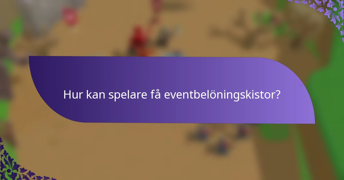 Hur kan spelare få eventbelöningskistor?