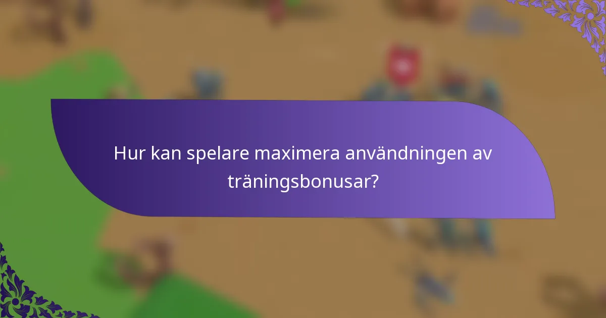 Hur kan spelare maximera användningen av träningsbonusar?