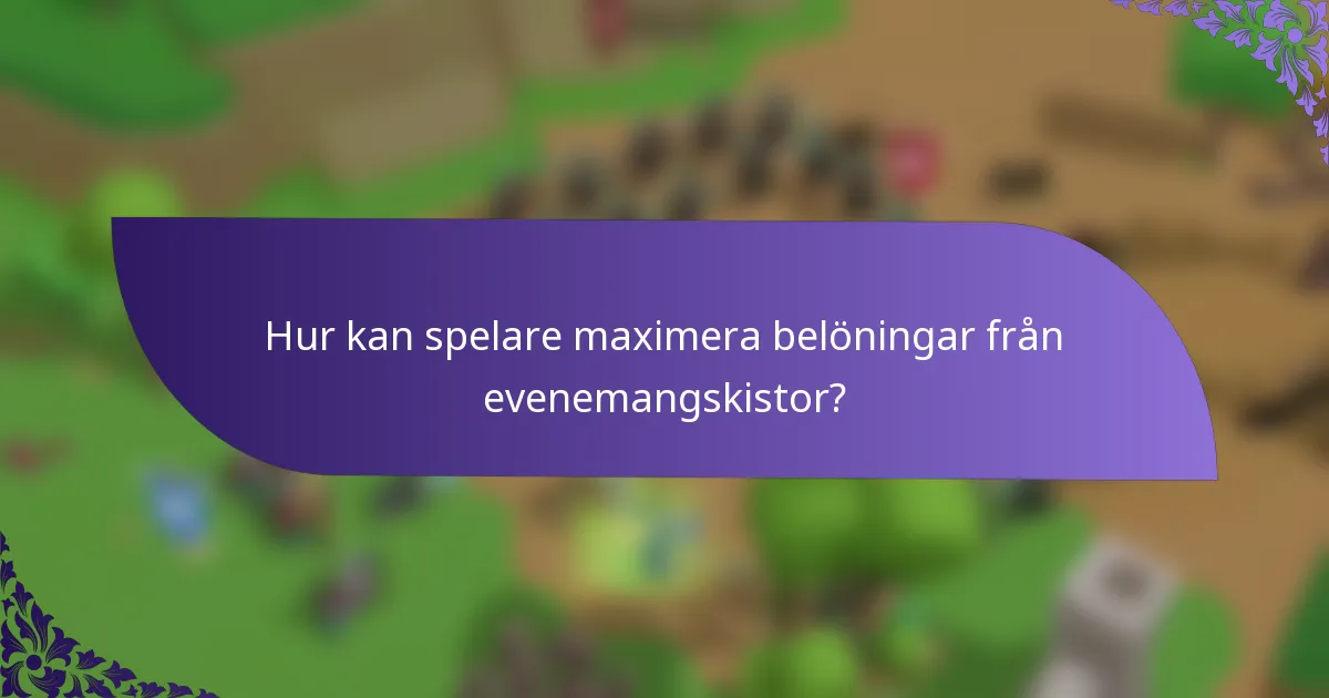 Hur kan spelare maximera belöningar från evenemangskistor?