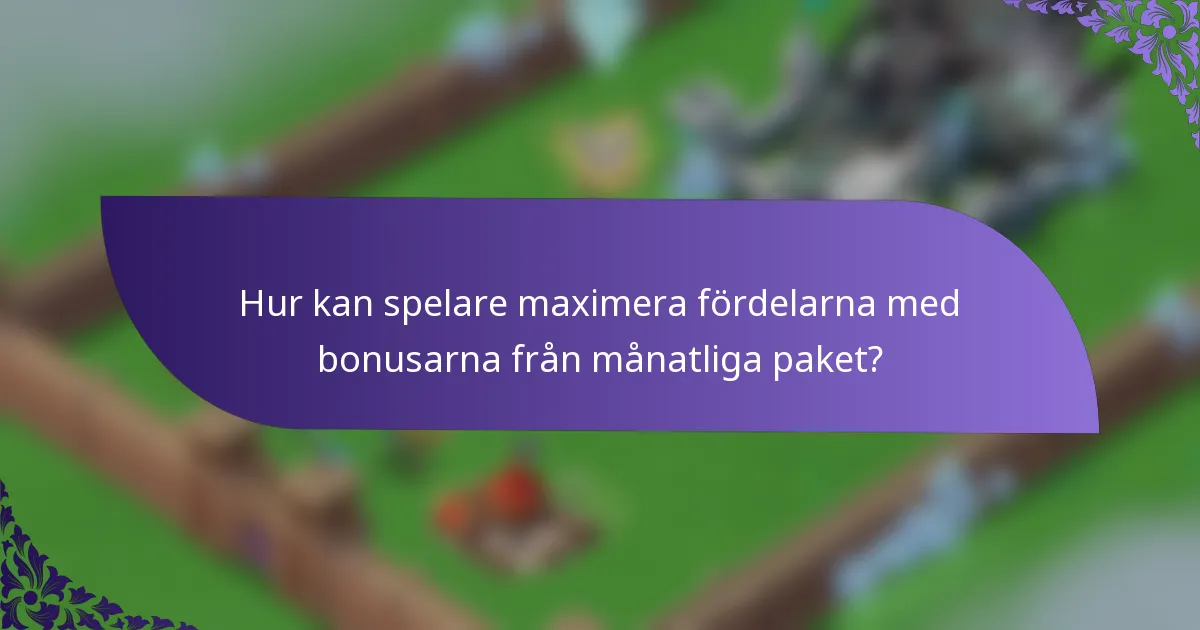 Hur kan spelare maximera fördelarna med bonusarna från månatliga paket?