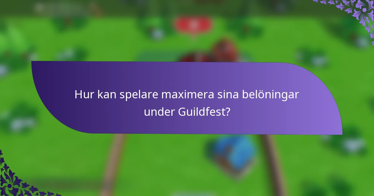Hur kan spelare maximera sina belöningar under Guildfest?
