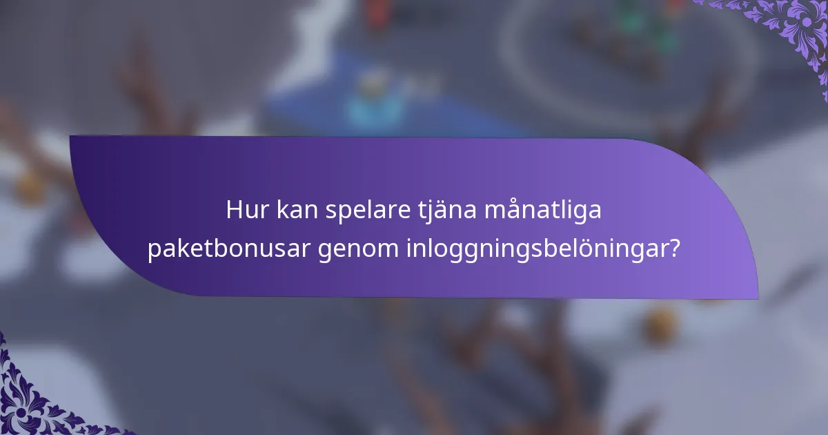Hur kan spelare tjäna månatliga paketbonusar genom inloggningsbelöningar?