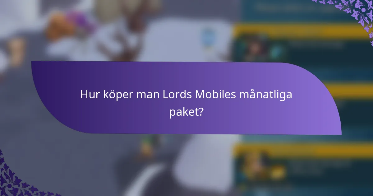 Hur köper man Lords Mobiles månatliga paket?