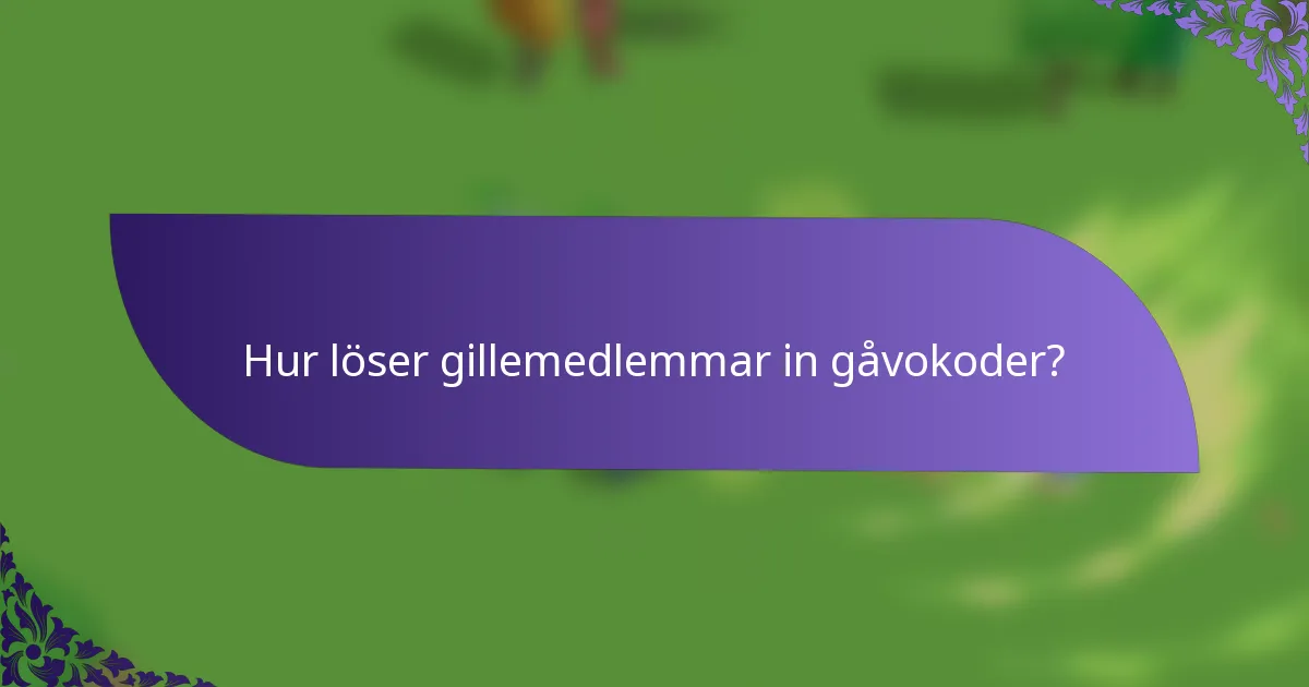 Hur löser gillemedlemmar in gåvokoder?