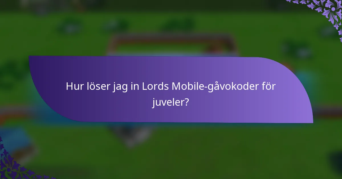 Hur löser jag in Lords Mobile-gåvokoder för juveler?
