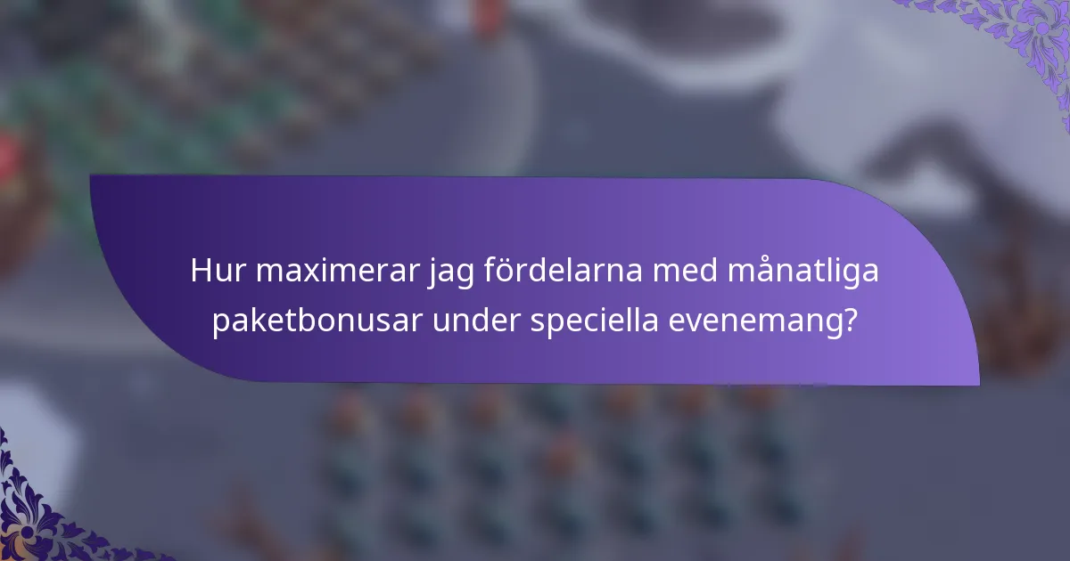 Hur maximerar jag fördelarna med månatliga paketbonusar under speciella evenemang?