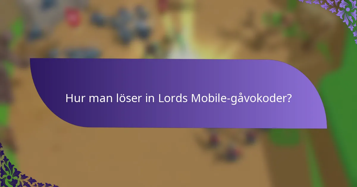 Hur man löser in Lords Mobile-gåvokoder?