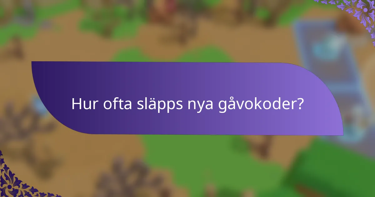 Hur ofta släpps nya gåvokoder?