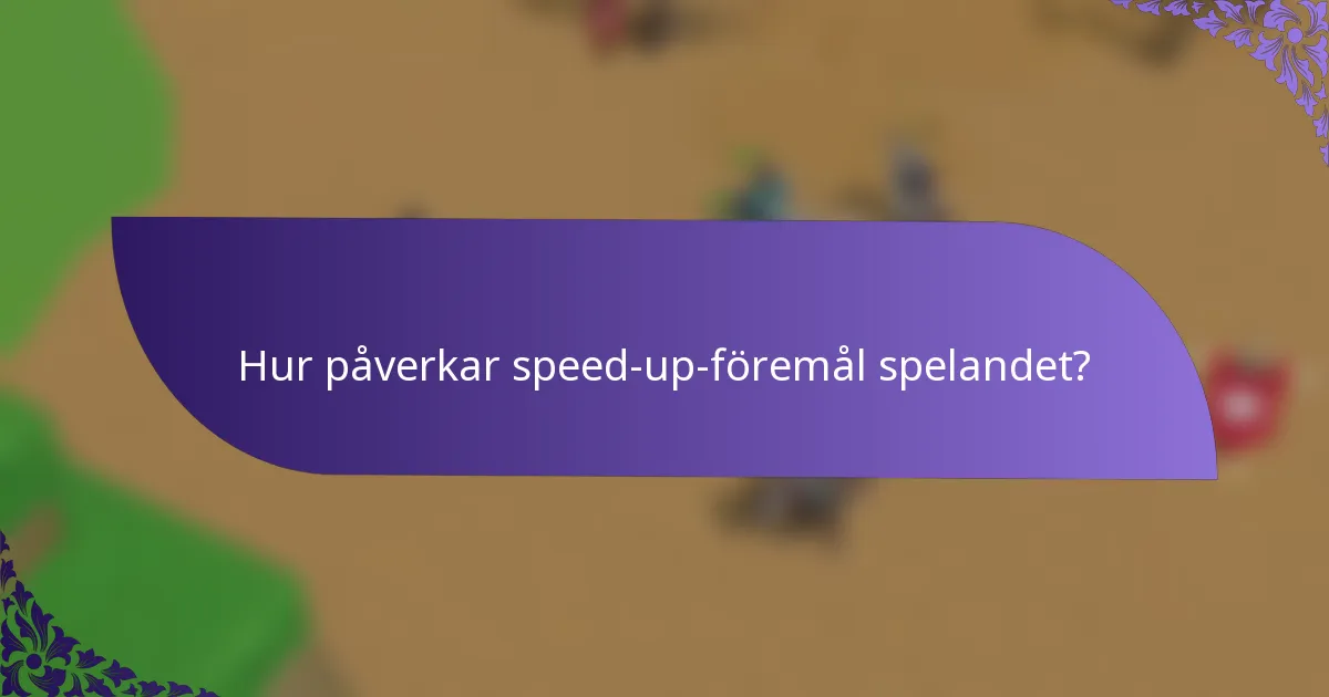 Hur påverkar speed-up-föremål spelandet?