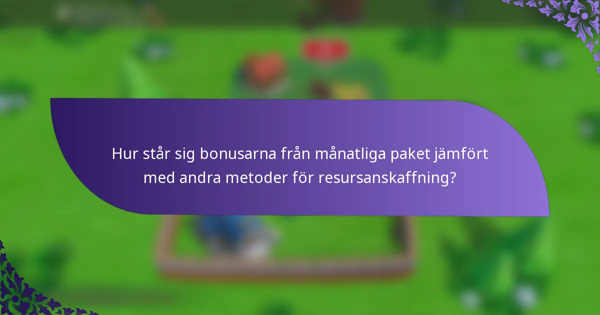 Hur står sig bonusarna från månatliga paket jämfört med andra metoder för resursanskaffning?