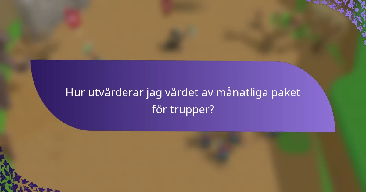 Hur utvärderar jag värdet av månatliga paket för trupper?