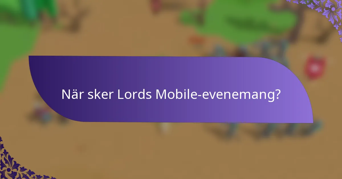 När sker Lords Mobile-evenemang?