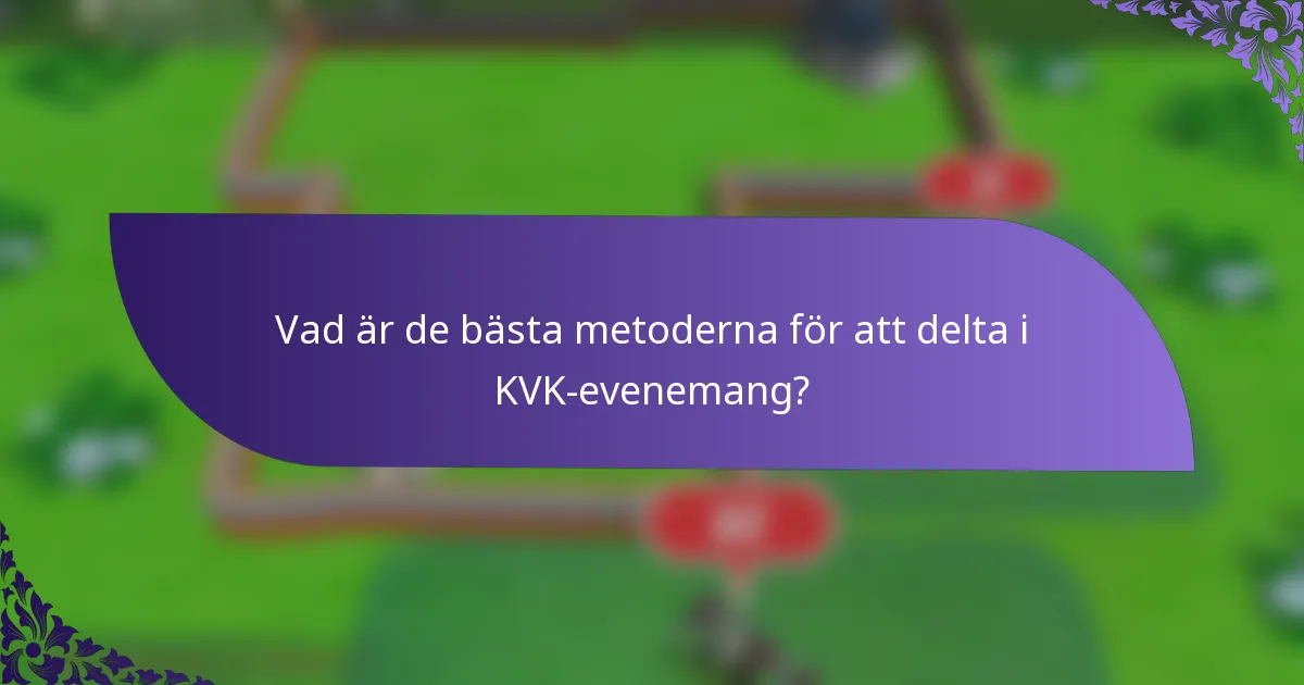 Vad är de bästa metoderna för att delta i KVK-evenemang?