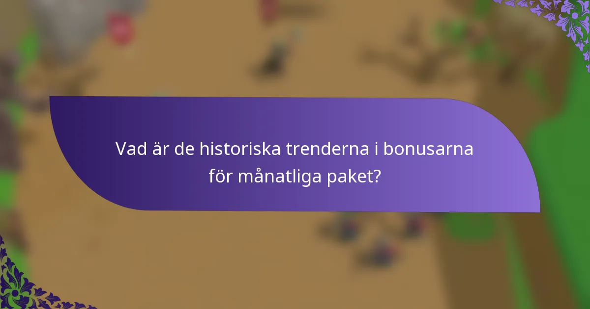 Vad är de historiska trenderna i bonusarna för månatliga paket?