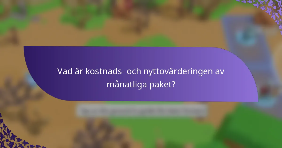 Vad är kostnads- och nyttovärderingen av månatliga paket?
