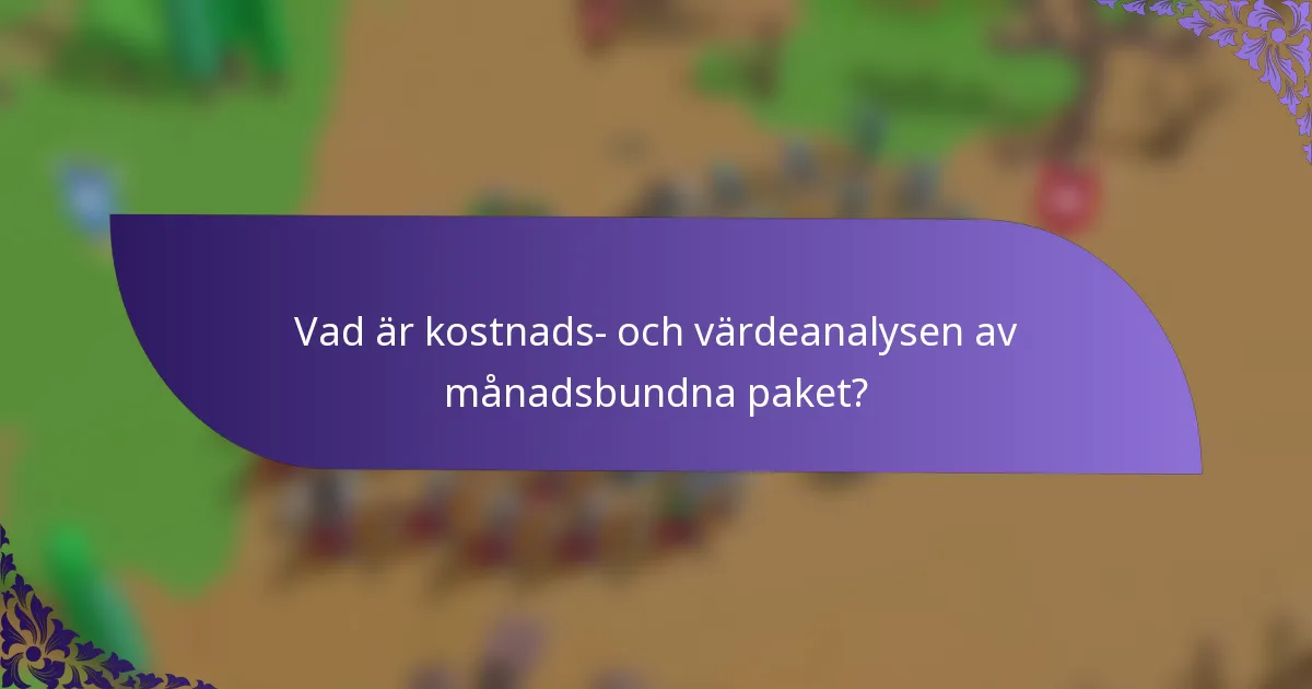 Vad är kostnads- och värdeanalysen av månadsbundna paket?