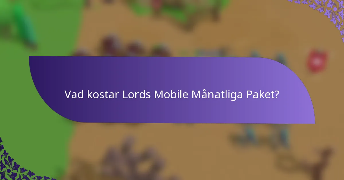 Vad kostar Lords Mobile Månatliga Paket?