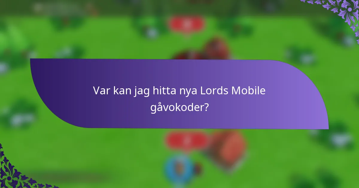 Var kan jag hitta nya Lords Mobile gåvokoder?