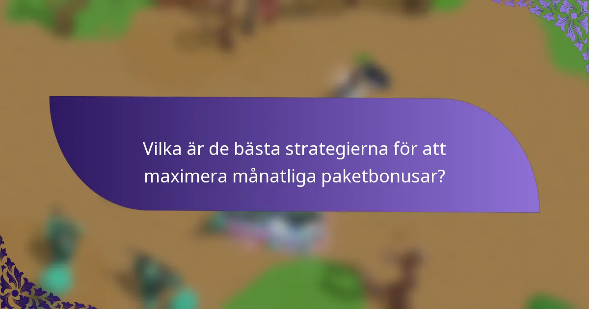 Vilka är de bästa strategierna för att maximera månatliga paketbonusar?