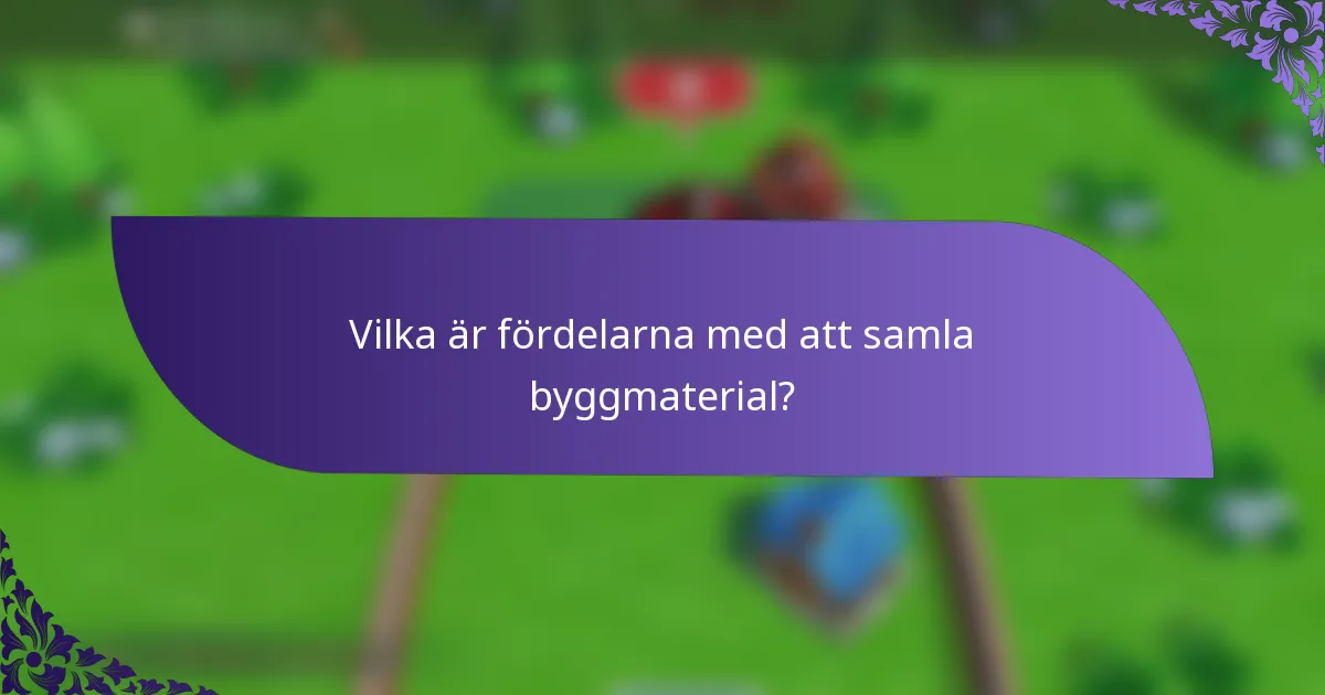 Vilka är fördelarna med att samla byggmaterial?