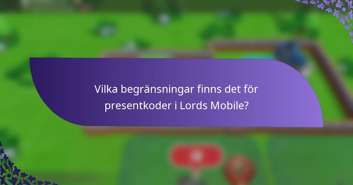 Vilka begränsningar finns det för presentkoder i Lords Mobile?
