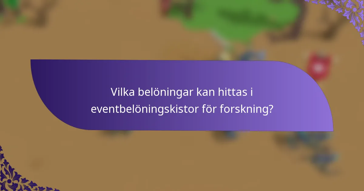 Vilka belöningar kan hittas i eventbelöningskistor för forskning?