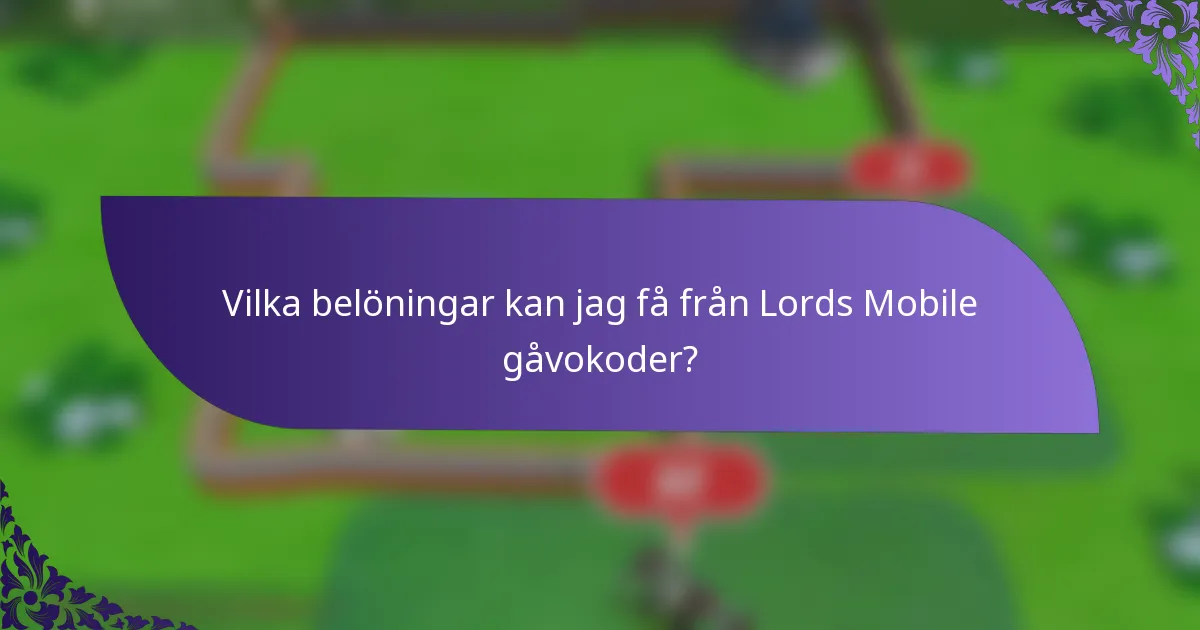 Vilka belöningar kan jag få från Lords Mobile gåvokoder?