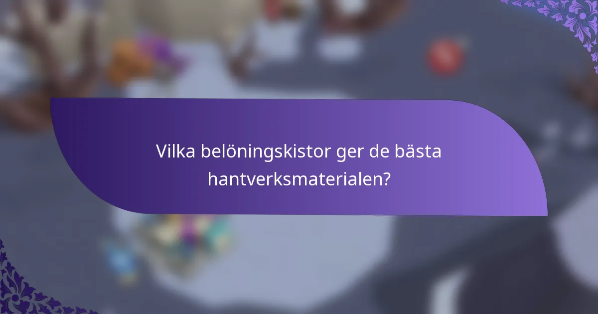 Vilka belöningskistor ger de bästa hantverksmaterialen?
