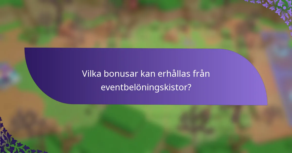 Vilka bonusar kan erhållas från eventbelöningskistor?