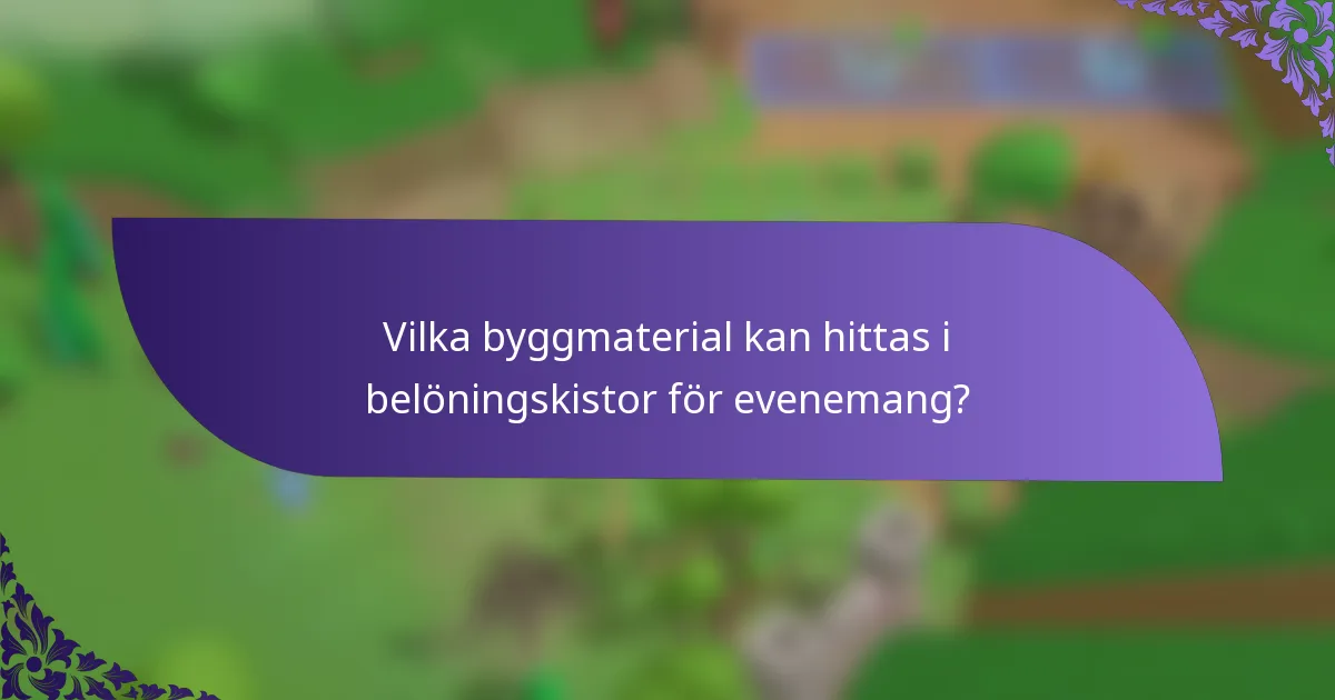 Vilka byggmaterial kan hittas i belöningskistor för evenemang?