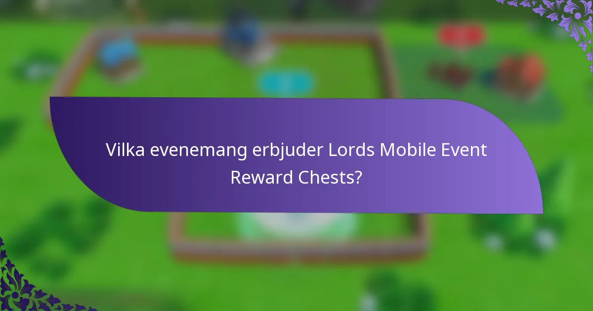 Vilka evenemang erbjuder Lords Mobile Event Reward Chests?