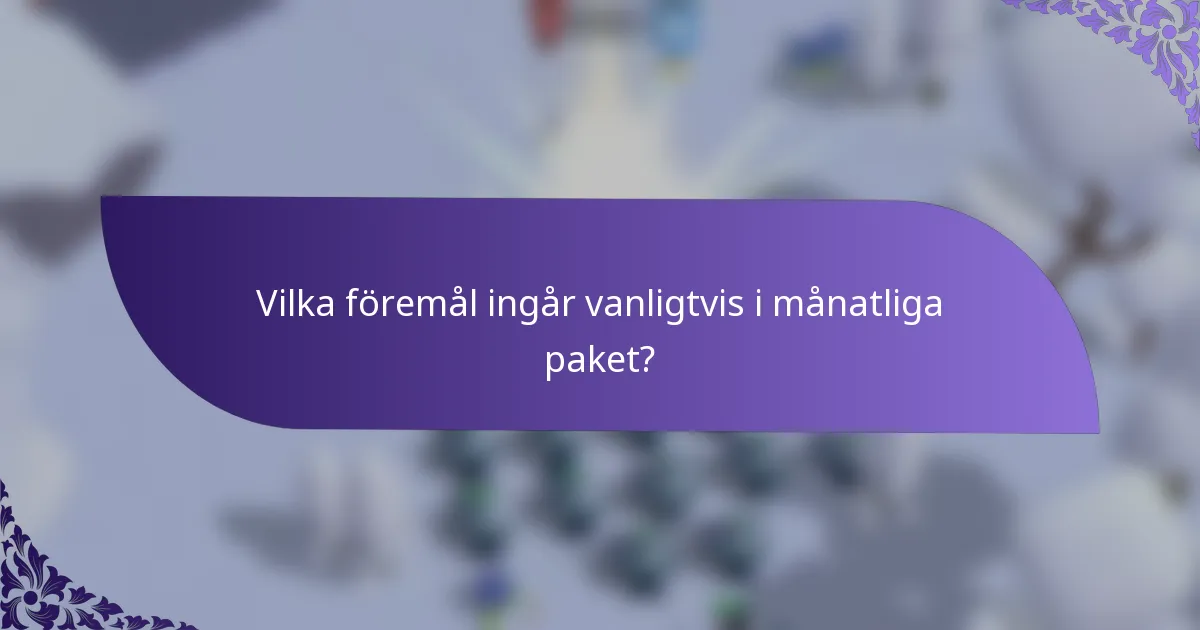 Vilka föremål ingår vanligtvis i månatliga paket?