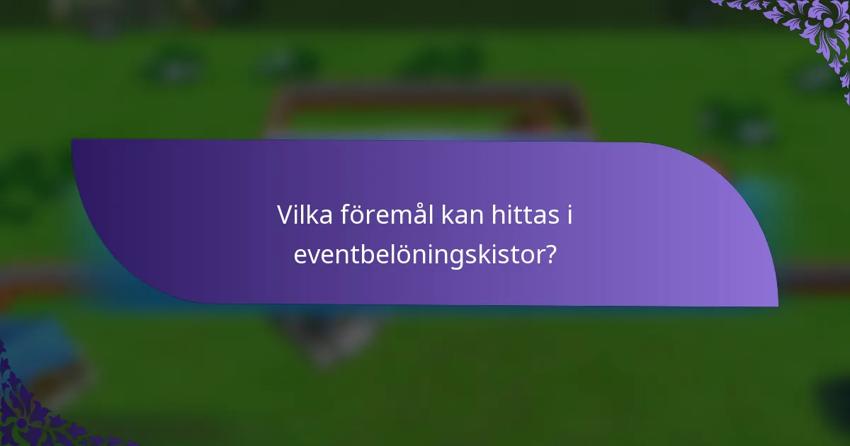 Vilka föremål kan hittas i eventbelöningskistor?