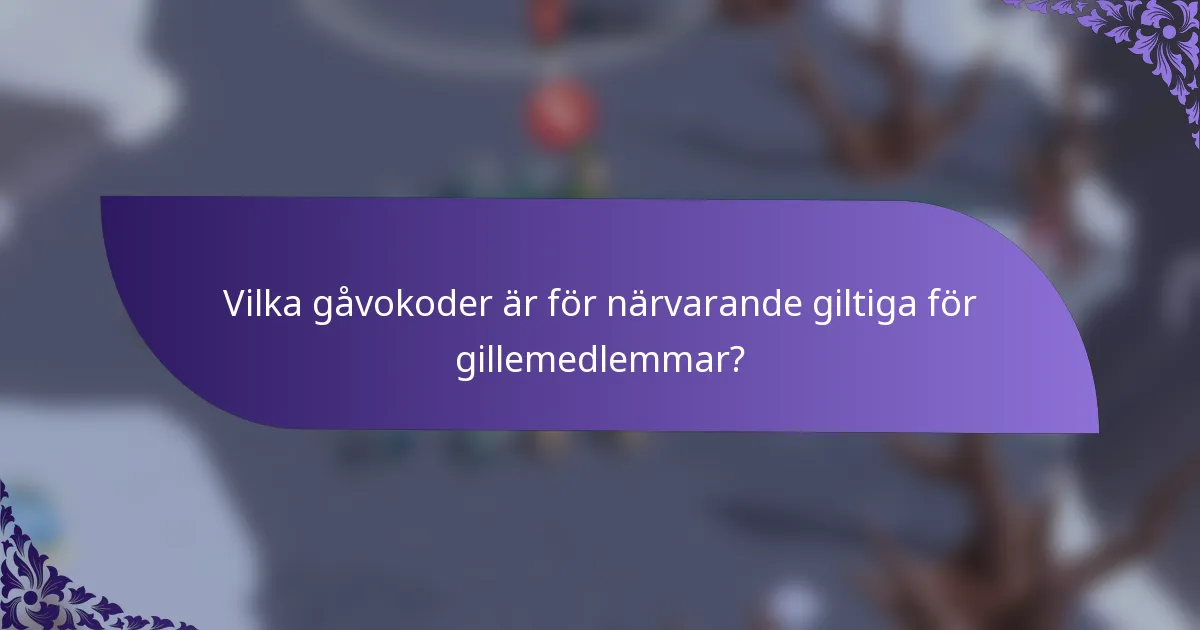 Vilka gåvokoder är för närvarande giltiga för gillemedlemmar?