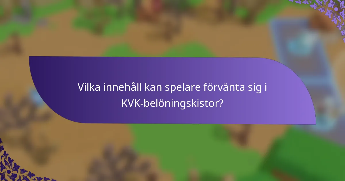 Vilka innehåll kan spelare förvänta sig i KVK-belöningskistor?
