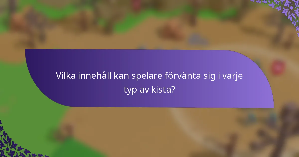 Vilka innehåll kan spelare förvänta sig i varje typ av kista?